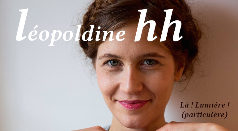 Léopoldine HH : Là ! Lumière ! (particulière)