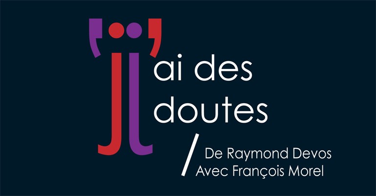 J'ai des doutes / De Raymond Devos - Avec François Morel