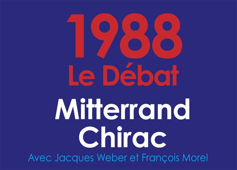 1988, Le Débat : Mitterrand/Chirac / Avec Jacques Weber et François Morel